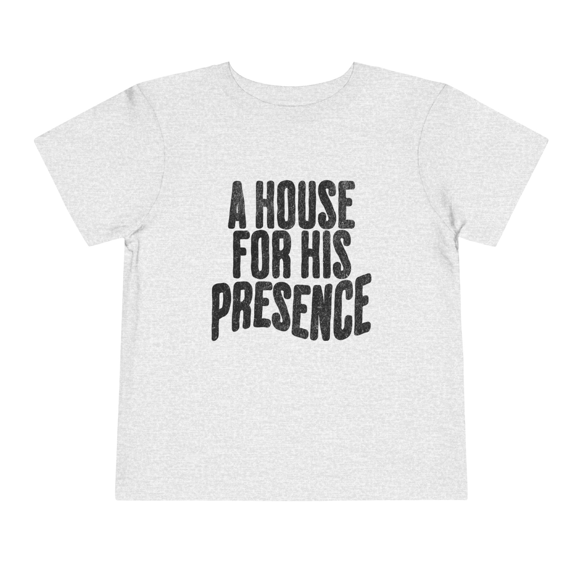 A House For His Presence - Toddler Short Sleeve Tee